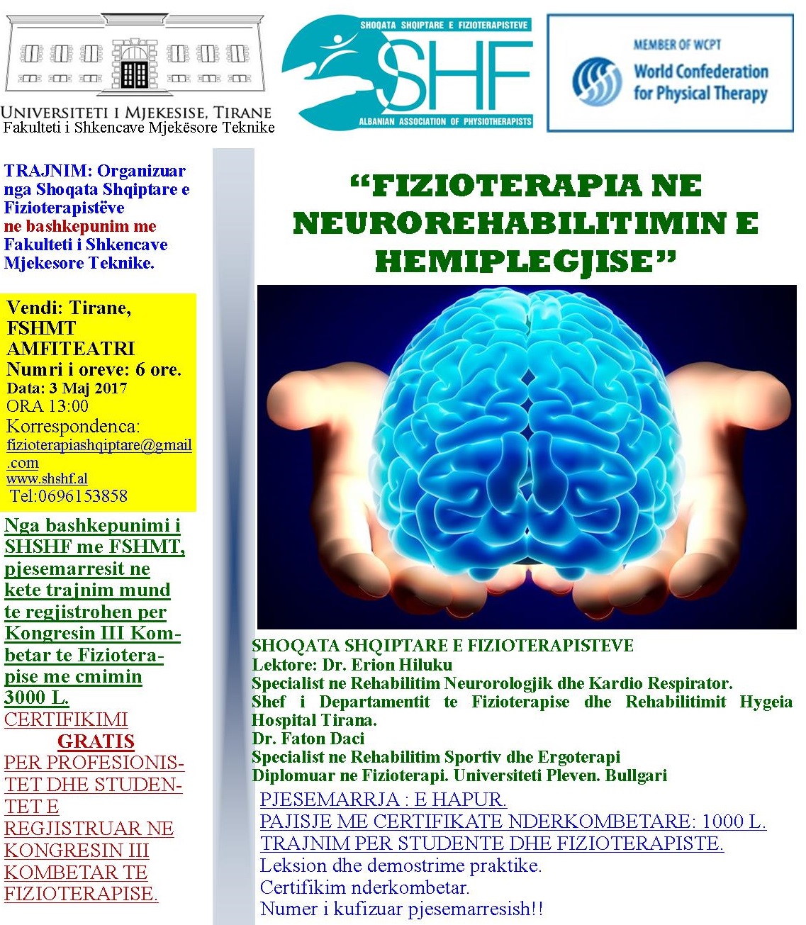 Fakulteti i Shkencave Mjekësore Teknike në bashkëpunim me Shoqatën Shqiptare të Fizioterapistëve organizon, më datë 3 maj 2017, trajnimin me titull: “Fizioterapia në Neurorehabilitimin e Hemiplegjisë”.
